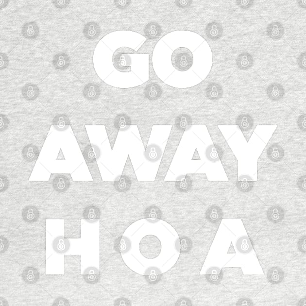 Go Away HOA by SubtleSplit